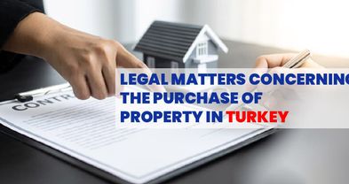 Legal Matters Concerning the Purchase of Property in Turkey