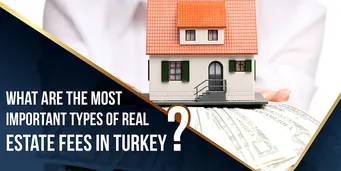 what-are-the-most-important-types-of-real-estate-fees-in-turkey