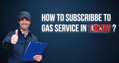 How to Subscribe to Gas Service (Abonelik) in Turkey?