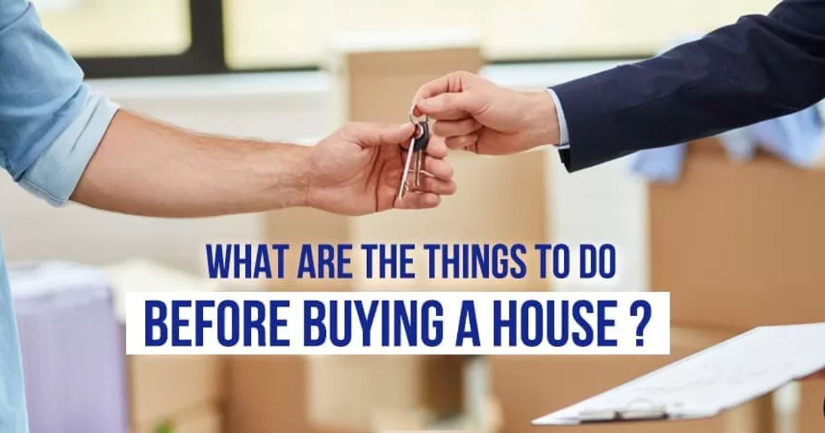 What are the Things to do Before Buying a House