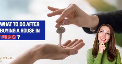 What to do After Buying a House in Turkey?