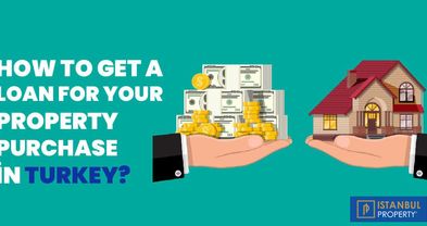 How to Get a Loan for Your Property Purchase in Turkey?