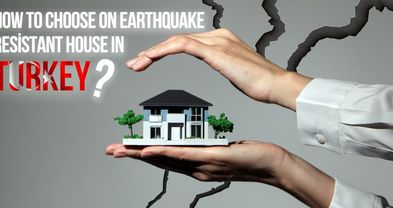 How to Choose an Earthquake-Resistant House in Turkey?