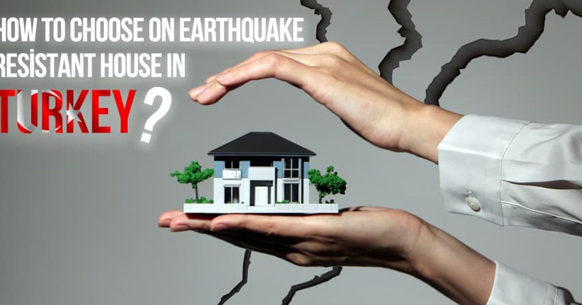 How to Choose an Earthquake-Resistant House in Turkey?